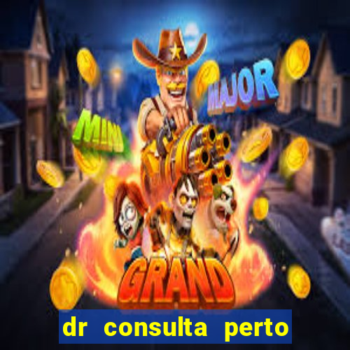 dr consulta perto de mim